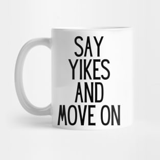 Say Yikes And Move On - Motivational and Inspiring Work Quotes Mug